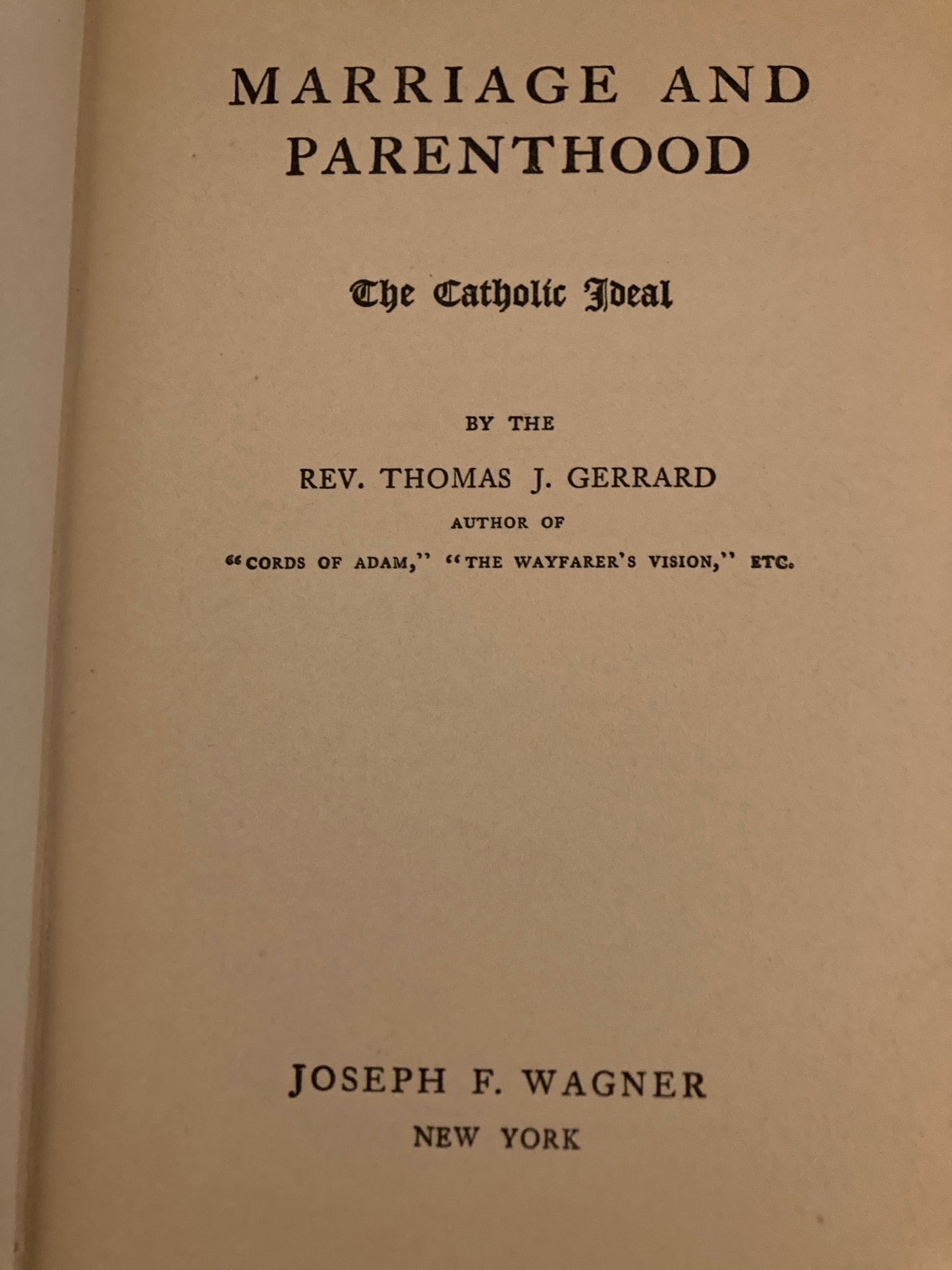 Gerrard, Thomas J.: Marriage and Parenthood: The Catholic Ideal (Joseph F. Wagner, New York, 1911)
