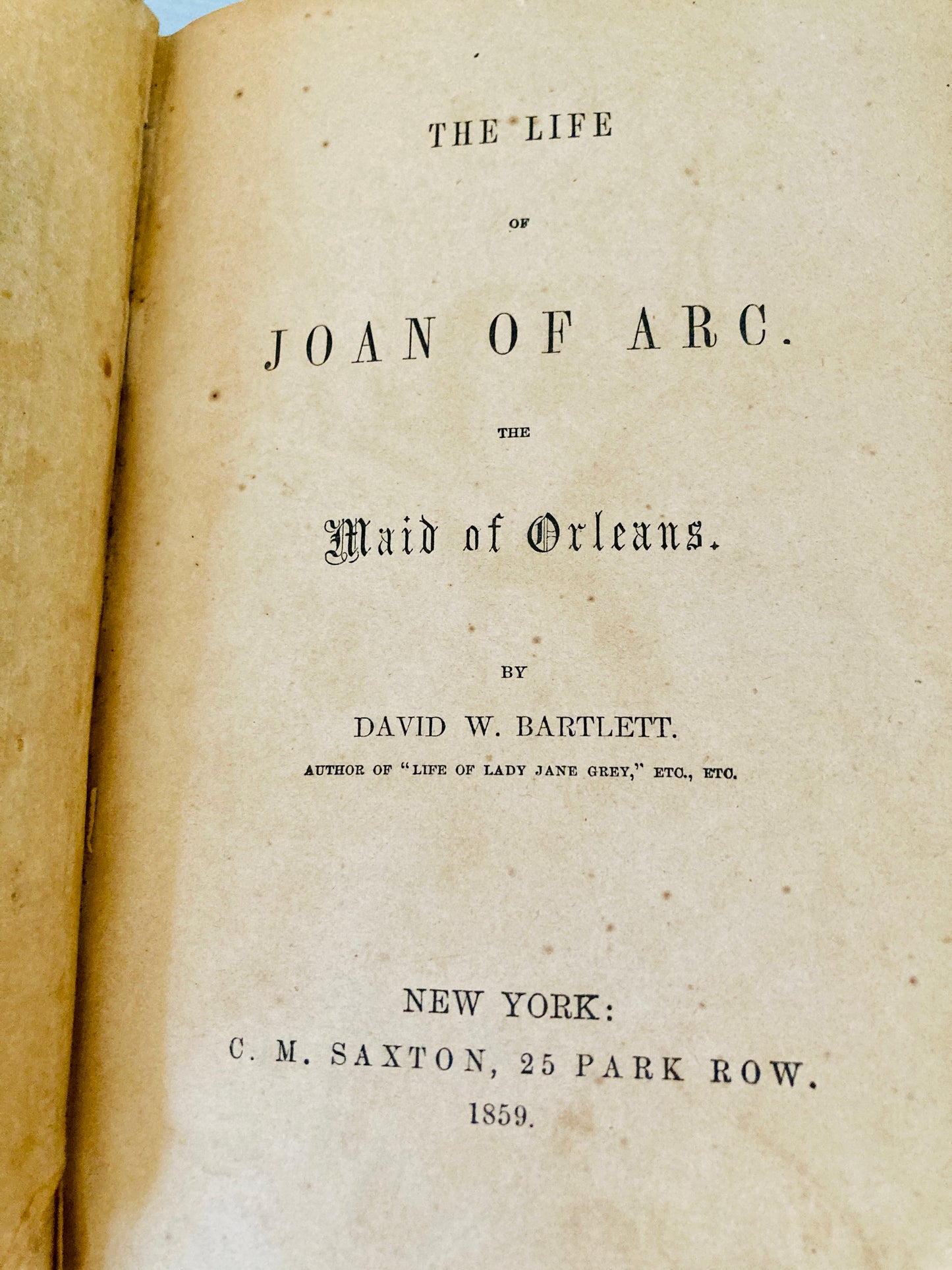 Bartlett, David W: The Life of Joan of Arc (C.M. Saxton, 1859)