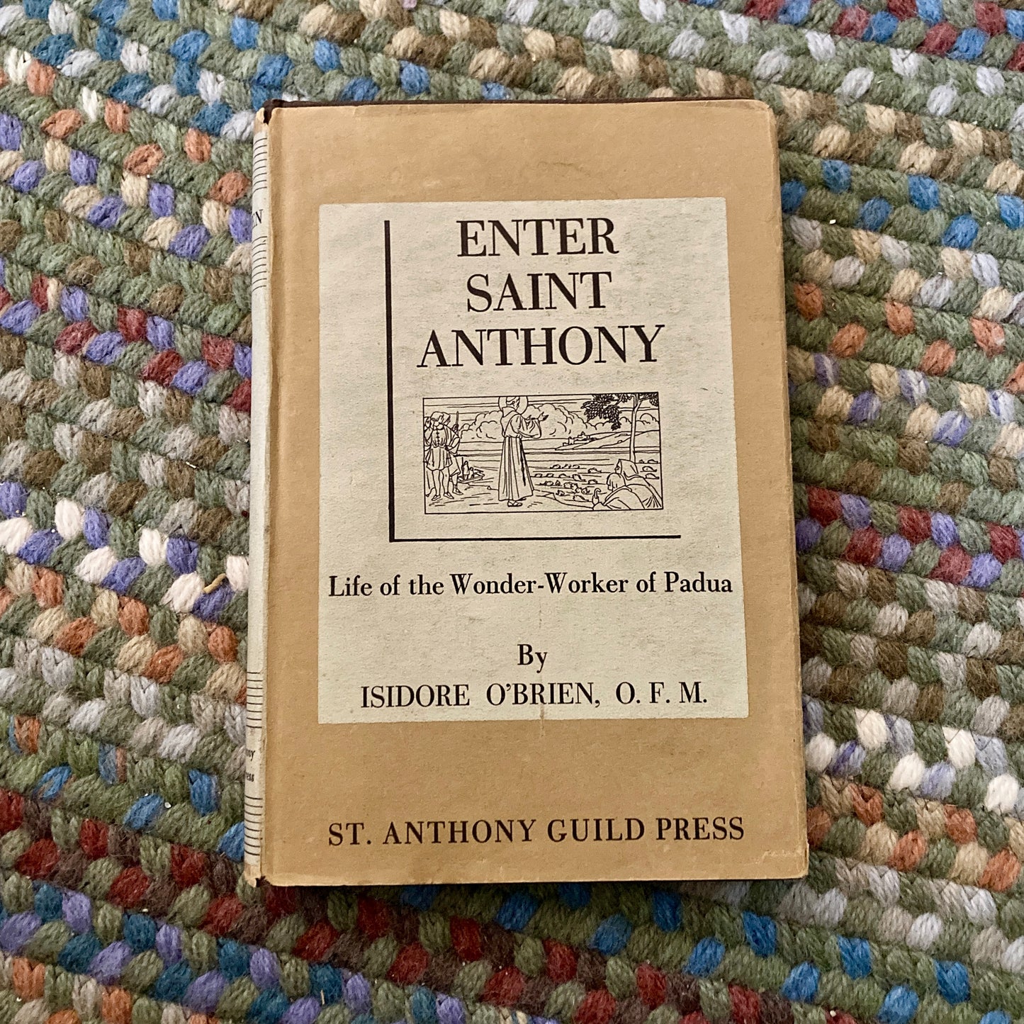 [SAINT BIOGRAPHY] O'Brien, Isidore: Enter Saint Anthony: Life of the Wonder-Worker of Padua (St. Anthony Guild Press, 1946)