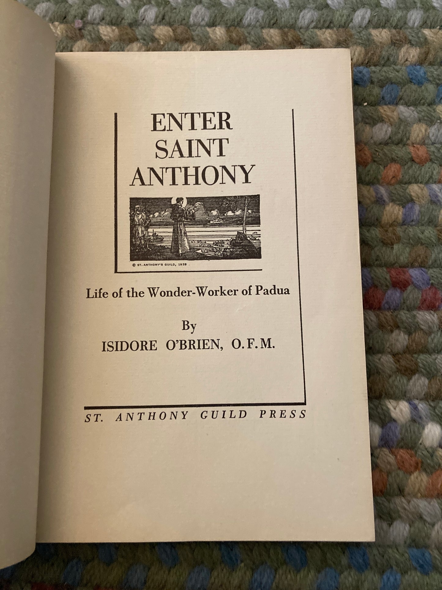 [SAINT BIOGRAPHY] O'Brien, Isidore: Enter Saint Anthony: Life of the Wonder-Worker of Padua (St. Anthony Guild Press, 1946)